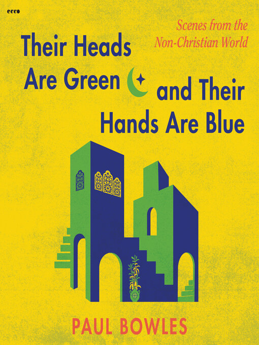 Title details for Their Heads Are Green and Their Hands Are Blue by Paul Bowles - Available